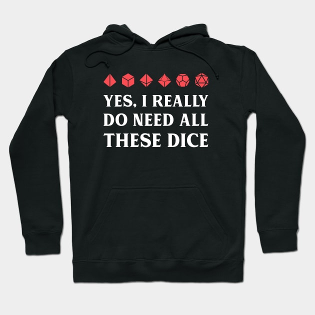 Yes I Really Do Need All These Dice Funny Tabletop RPG Meme Hoodie by pixeptional